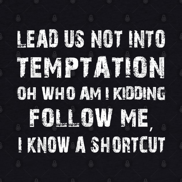 Lead us not into temptation oh who am I kidding Funny by Herotee